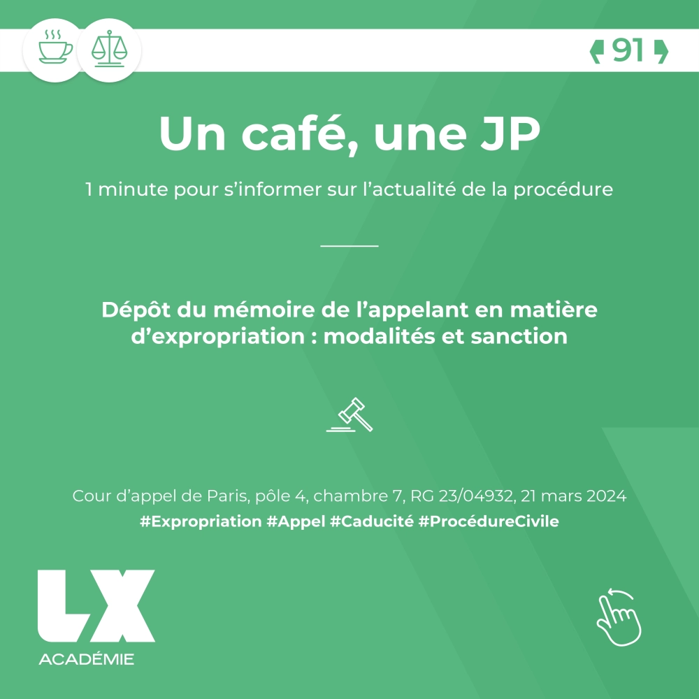 UN CAFÉ UNE JP - DÉPÔT DU MÉMOIRE DE L’APPELANT EN MATIÈRE D’EXPROPRIATION : MODALITÉS ET SANCTION
