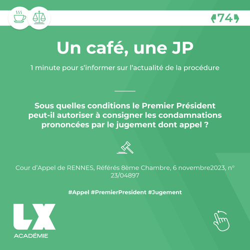 Un café une JP - Sous quelles conditions le Premier Président peut-il autoriser à consigner les condamnations prononcées par le jugement dont appel ?