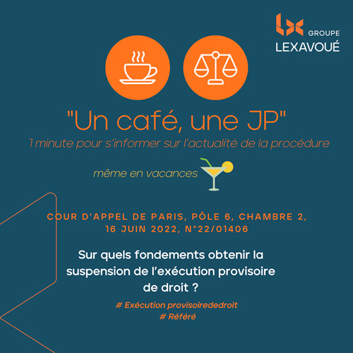 Un café une JP - Sur quels fondements obtenir la suspension de l’exécution provisoire de droit ?